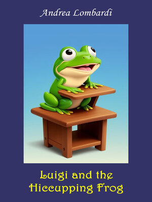 cover image of Luigi and the Hiccupping Frog